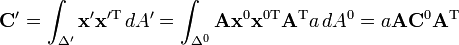 
\mathbf{C}' = \int_{\Delta'} \mathbf{x}'\mathbf{x}'^{\mathrm{T}} \, dA'
= \int_{\Delta^0} \mathbf{A}\mathbf{x}^0\mathbf{x}^{0\mathrm{T}}\mathbf{A}^{\mathrm{T}} a\, dA^0
= a \mathbf{A} \mathbf{C}^0 \mathbf{A}^{\mathrm{T}}
