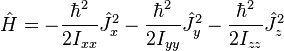  \hat{H} = -\frac{\hbar^2}{2I_{xx}}\hat{J}_x^2 -\frac{\hbar^2}{2I_{yy}}\hat{J}_y^2 -\frac{\hbar^2}{2I_{zz}}\hat{J}_z^2 