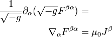 \begin{align}
  \frac{1}{\sqrt{-g}} \partial_\alpha (\sqrt{-g} F^{\beta\alpha}) &= \\
    \nabla_\alpha F^{\beta\alpha} &= \mu_0 J^\beta
\end{align}