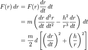 
\begin{align}
F(r) \, dr
&= F(r) \frac{dr}{dt} \, dt \\
&= m \left(\frac{dr}{dt} \frac{d^{2}r}{dt^{2}} - \frac{h^{2}}{r^{3}} \frac{dr}{dt} \right) \, dt \\
&= \frac m2 \, d\left[\left(\frac{dr}{dt}\right)^2 + \left(\frac hr\right)^2\right]
\end{align}
