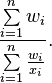 \frac{\sum\limits_{i=1}^n w_i}{\sum\limits_{i=1}^n \frac{w_i}{x_i}}.