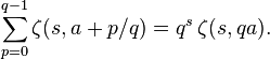 \sum_{p=0}^{q-1}\zeta(s,a+p/q)=q^s\,\zeta(s,qa).