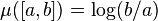 \mu([a,b]) = \log(b / a)