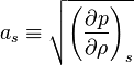 a_s \equiv \sqrt {\left({\partial p \over \partial \rho} \right)_s} 