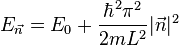 E_{\vec{n}} =  E_0 + \frac{\hbar^2 \pi^2}{2m L^2} |\vec{n}|^2 \,