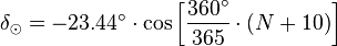 \delta_\odot = - 23.44^\circ \cdot \cos \left [ \frac{360^\circ}{365} \cdot \left ( N + 10 \right ) \right ]