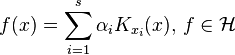 f(x)=\sum_{i=1}^s \alpha_i K_{x_i}(x),\, f\in\mathcal{H}