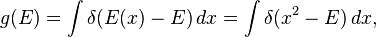  g(E) = \int \delta (E(x)-E) \, dx= \int \delta (x^2-E) \, dx,