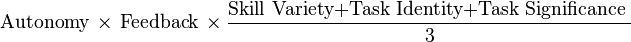 {\text{Autonomy}} \, \times \, {\text{Feedback}} \, \times \frac{\text{Skill Variety+Task Identity+Task Significance } }{\text{3} }  