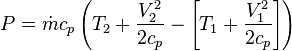  P = \dot{m}c_p\left(T_2 + \frac{V_2^2}{2c_p}-\left[T_1 + \frac{V_1^2}{2c_p}\right]\right)\,