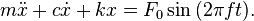 m \ddot{x} + { c } \dot{x} + {k } x = F_0 \sin {(2 \pi f t)}. 