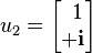 u_2 = \begin{bmatrix}{\ }1\\ +\mathbf{i}\end{bmatrix}