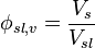 \phi_{sl,v}=\frac{V_{s}}{V_{sl}}