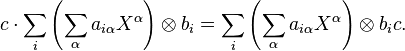 c \cdot \sum_i \left (\sum_\alpha a_{i\alpha} X^\alpha\right) \otimes b_i = \sum_i \left(\sum_\alpha a_{i\alpha} X^\alpha\right) \otimes b_i c.