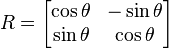 R =
\begin{bmatrix}
\cos \theta & -\sin \theta \\  
\sin \theta & \cos \theta \\
\end{bmatrix}
