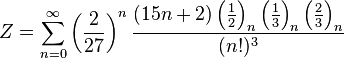 Z=\sum_{n=0}^{\infty } \left (\frac{2}{27} \right )^n \frac{(15n+2)\left ( \frac{1}{2} \right )_n \left ( \frac{1}{3} \right )_n \left ( \frac{2}{3} \right )_n} {(n!)^3}\!