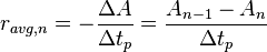 r_{avg,n}=-\frac{\Delta A}{\Delta t_{p}}=\frac{A_{n-1}-A_{n}}{\Delta t_{p}}