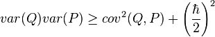 var(Q) var(P) \geq cov^2(Q,P) + \left(\frac{\hbar}{2}\right)^2