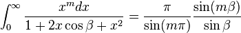 \int_0^\infty \frac{x^{m}dx}{1+2x\cos\beta +x^{2}}=\frac{\pi }{\sin (m\pi) }\frac {\sin (m\beta)}{\sin \beta}