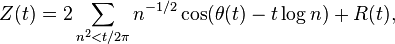 Z(t) = 2 \sum_{n^2 < t/2\pi} n^{-1/2}\cos(\theta(t)-t \log n) +R(t),