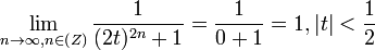 \lim_{n\rightarrow \infty, n\in \mathbb(Z)} \frac{1}{(2t)^{2n}+1} = \frac{1}{0+1} = 1, |t|<\frac{1}{2}