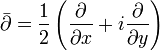 \bar{\partial} = \frac{1}{2} \left(\frac{\partial}{\partial x} + i \frac{\partial}{\partial y} \right)