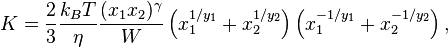 K = \frac{2}{3} \frac{ k_B T} {\eta} \frac{(x_1x_2)^\gamma}{W}\left(x_1^{1/y_1} +x_2^{1/y_2}\right)\left(x_1^{-1/y_1} +x_2^{-1/y_2}\right),