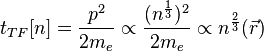 t_{TF}[n] = \frac{p^2}{2m_e} \propto \frac{(n^\frac13)^2}{2m_e} \propto n^\frac23(\vec{r})