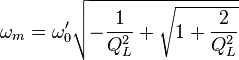  \omega_m = \omega'_0\sqrt{-\frac{1}{Q^2_L} + \sqrt{1 + \frac{2}{Q^2_L}}} 