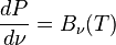 \frac{dP}{d{\nu}} = B_{\nu}(T)