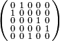 \left(
\begin{smallmatrix}
0 & 1 & 0 & 0 & 0 \\
1 & 0 & 0 & 0 & 0 \\
0 & 0 & 0 & 1 & 0 \\
0 & 0 & 0 & 0 & 1 \\
0 & 0 & 1 & 0 & 0 
\end{smallmatrix}
\right)