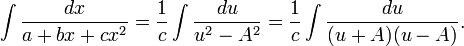  \int \frac{dx}{a+bx+cx^2} = \frac1c \int \frac{du}{u^2-A^2} = \frac1c \int \frac{du}{(u+A)(u-A)}. 