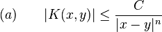 (a) \qquad |K(x,y)| \leq \frac{C}{|x-y|^n}