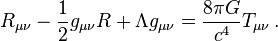 R_{\mu \nu} - \frac{1}{2} g_{\mu \nu} R + \Lambda g_{\mu \nu} = \frac{8 \pi G}{c^4}  T_{\mu \nu} \,.