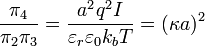 \frac{\pi_4}{\pi_2 \pi_3} = \frac{a^2 q^2 I}{\varepsilon_r \varepsilon_0 k_b T} = (\kappa a)^2