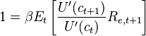 1 = \beta E_t\left[\frac{U'(c_{t+1})}{U'(c_t)} R_{e, t+1}\right]