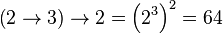 \left(2\rightarrow3\right)\rightarrow2 = \left(2^3\right)^2 = 64