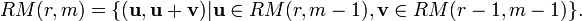 RM(r,m) = \{(\mathbf{u},\mathbf{u}+\mathbf{v})|\mathbf{u} \in RM(r,m-1),\mathbf{v} \in RM(r-1,m-1)\}.