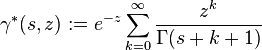 \gamma^*(s, z) := e^{-z}\sum_{k=0}^\infty\frac{z^k}{\Gamma(s+k+1)}