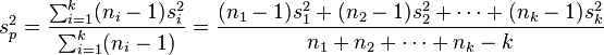 s_p^2=\frac{\sum_{i=1}^k (n_i - 1)s_i^2}{\sum_{i=1}^k(n_i - 1)} = \frac{(n_1 - 1)s_1^2+(n_2 - 1)s_2^2+\cdots+(n_k - 1)s_k^2}{n_1+n_2+\cdots+n_k - k}