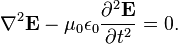 \nabla^2 \mathbf{E} - \mu_0 \epsilon_0 \frac{\partial^2 \mathbf{E}}{\partial t^2} = 0.