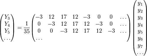 
\begin{pmatrix}
Y_3\\
Y_4\\
Y_5\\
\dots
\end{pmatrix}
={1 \over 35}
\begin{pmatrix}
 - 3 & 12 & 17 & 12 &  - 3 & 0 &0&\dots \\ 
   0 & - 3 & 12 & 17 & 12 &  - 3 &0&\dots \\ 
   0 &0& - 3 & 12 & 17 & 12 &  - 3&\dots\\
   
   \dots
    \end{pmatrix}
\begin{pmatrix}
y_1\\
y_2\\
y_3\\
y_4\\
y_5\\
y_6\\
y_7\\
\dots
\end{pmatrix}
