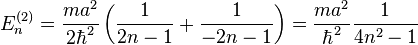 E_n^{(2)}=\frac{ m a^2}{ 2 \hbar^2 }\left ( \frac{1}{2n-1}+\frac{1}{-2n-1}\right )=\frac{ m a^2}{\hbar^2 }\frac{1}{4 n^2-1}