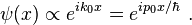 \psi(x) \propto e^{ik_0 x} = e^{ip_0 x/\hbar} ~.