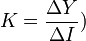 K = \frac {\Delta Y}{\Delta I})