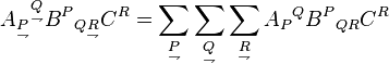 A_{\underset{\rightharpoondown}{P}}{}^{\underset{\rightharpoondown}{Q}} B^P{}_{Q\underset{\rightharpoondown}{R}} C^R = \sum_\underset{\rightharpoondown}{P} \sum_\underset{\rightharpoondown}{Q} \sum_\underset{\rightharpoondown}{R} A_{P}{}^{Q} B^P{}_{QR} C^R 