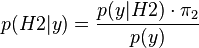 p(H2|y) = \frac{p(y|H2) \cdot \pi_2}{p(y)} 