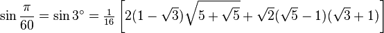 \sin\frac{\pi}{60}=\sin 3^\circ=\tfrac{1}{16} \left[2(1-\sqrt3)\sqrt{5+\sqrt5}+\sqrt2(\sqrt5-1)(\sqrt3+1)\right]\,