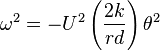 \omega^2 = -U^2 \left(\frac{2k}{rd}\right) \theta^2