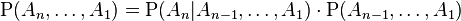 \mathrm  P(A_n, \ldots , A_1)  = \mathrm P(A_n | A_{n-1}, \ldots , A_1) \cdot\mathrm P( A_{n-1}, \ldots , A_1)